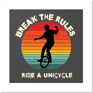 Break The Rules Ride A Unicycle Posters and Art